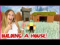 BUILDING A HOUSE!