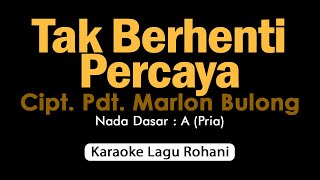 TAK BERHENTI PERCAYA | Karaoke Lagu Rohani Nada Pria