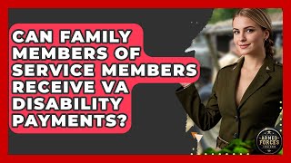Can Family Members of Service Members Receive VA Disability Payments? - Armed Forces Insider