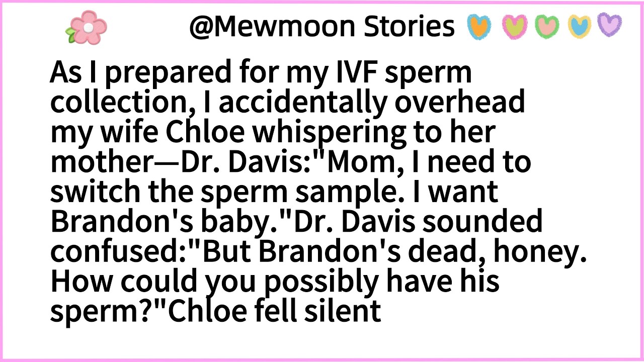 As I prepared for my IVF sperm collection, I accidentally overhead my wife Chloe whispering to her