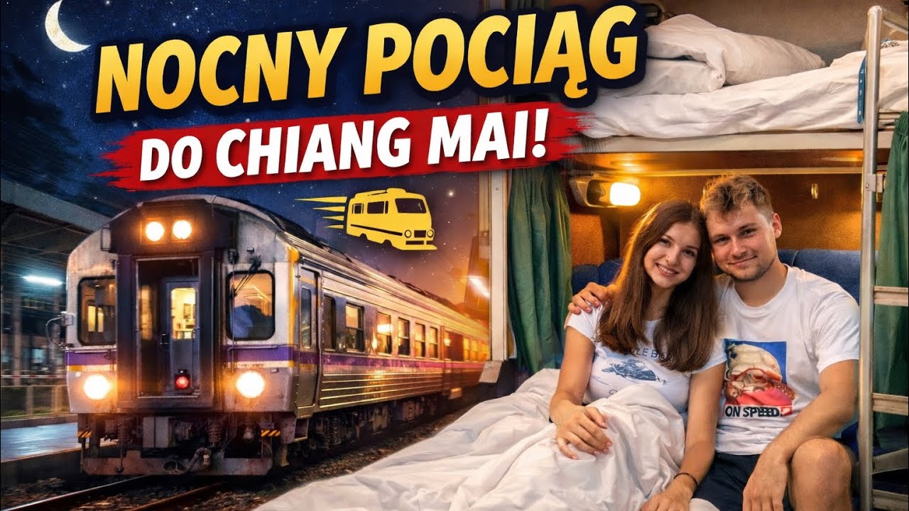 NOCNYM POCIĄGIEM NA PÓŁNOC TAJLANDII Z BANGKOKU DO CHIANG MAI