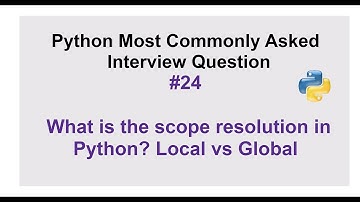 Python Interview Questions #24 - what is scope resolution in Python? Explain local and global scope.