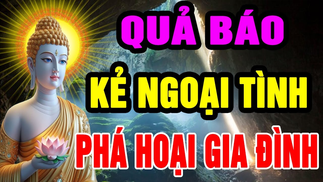Lời Phật Dạy Về QUẢ BÁO Phải Chịu Của Kẻ NGOẠI TÌNH và Tội Phá Vỡ Hạnh Phúc Gia Đình Người Khác