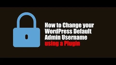 How to Change Wordpess default admin username using a plugin