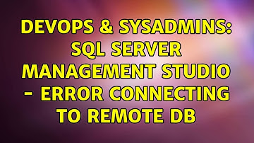 DevOps & SysAdmins: SQL Server Management Studio - Error connecting to remote DB (4 Solutions!!)