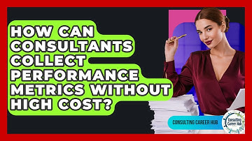 How Can Consultants Collect Performance Metrics Without High Cost? - Consulting Career Hub