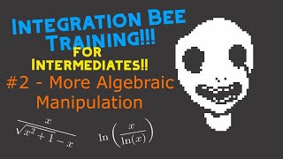 Integration Bee Training for Intermediates #2 - More Algebraic Manipulation