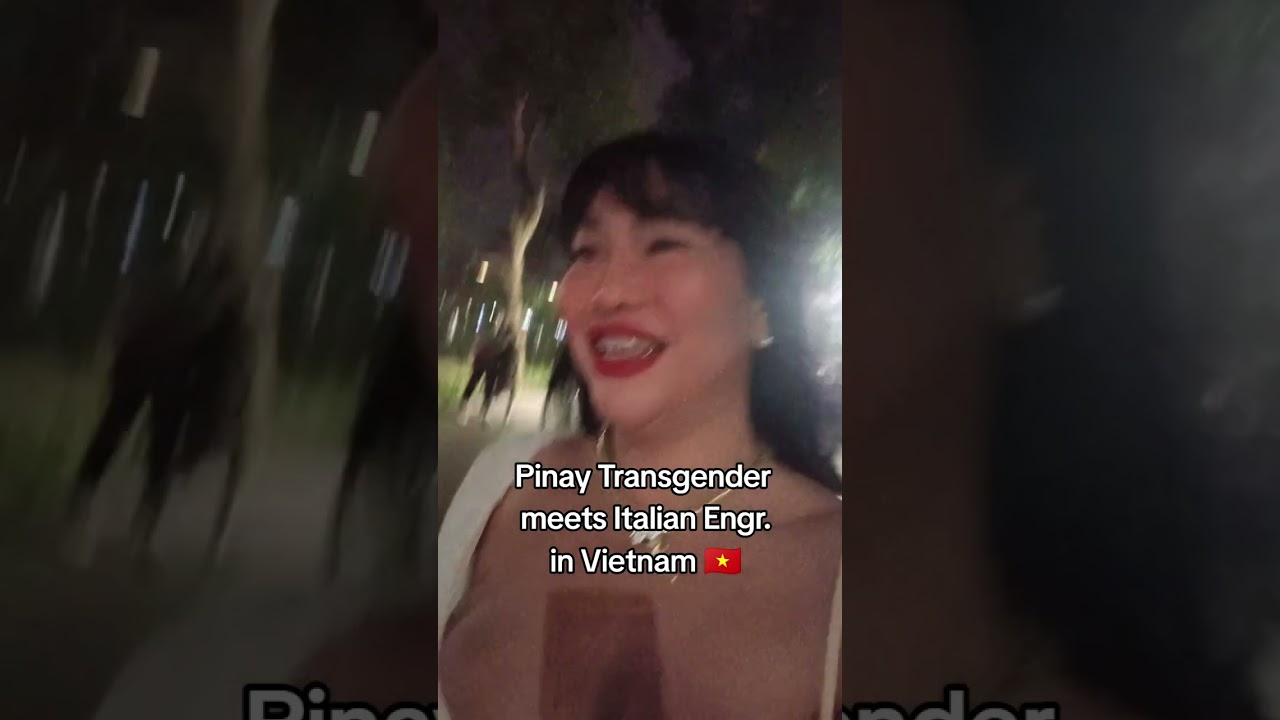 Philippines Transgender Ladyboy meets Italiano Engineer in Vietnam 🇻🇳 