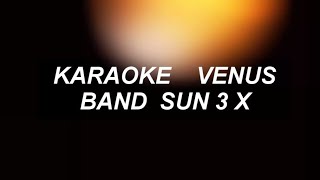 VENUS BAND SUN 3 X KARAOKE version