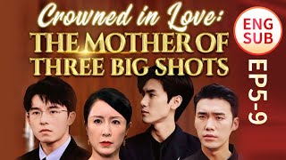 Crowned In Love The Mother Of Three Big Shots Ep5-9Hot Series