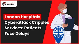 London Hospitals Cyberattack Cripples Services: Patients Face Delays