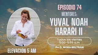 Elevación 5 AM - Episodio 74 - Mentores en tu Mesa Yuval Noah Harari II