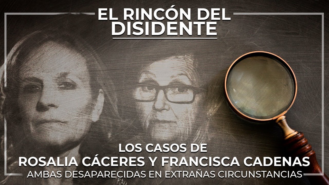 El Rincón del Disidente | Rosalía Cáceres y Francisca Cadenas, desapariciones en Extremadura