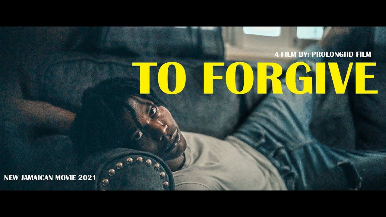 TO FORGIVE Part 1 NEW JAMAICAN MOVIE 2021 PROLONGHD FILM YouTube