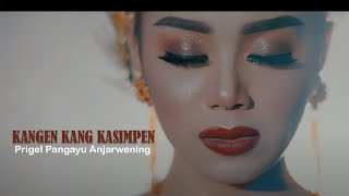 Prigel Pangayu Anjarwening | Kangen Kang Kasimpen |  