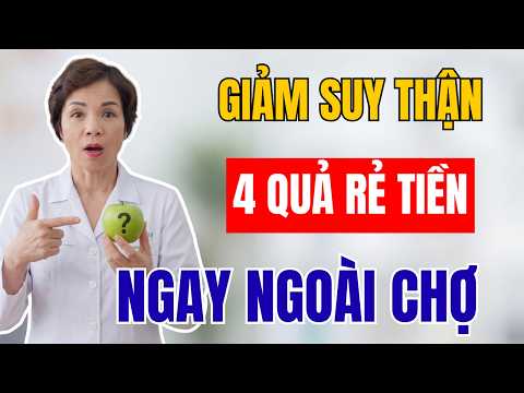 Người Bị Suy Thận - ĂN NGAY 4 Loại Trái Cây Ngon Bổ Rẻ Này