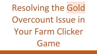 Resolving the Gold Overcount Issue in Your Farm Clicker Game screenshot 3