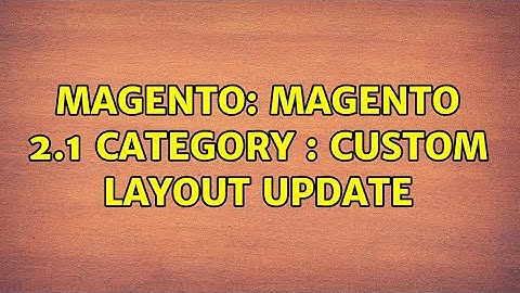 Magento: Magento 2.1 Category : custom layout update
