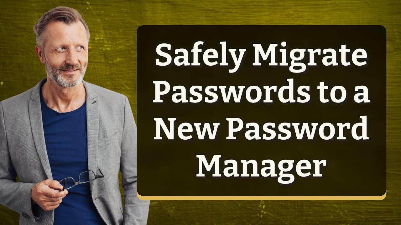 Safely Migrate Passwords to a New Password Manager