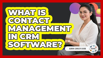 What Is Contact Management In CRM Software? - Admin Career Guide