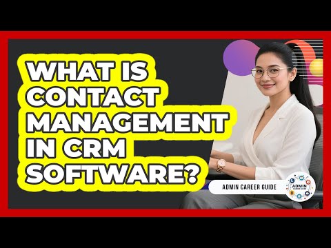 What Is Contact Management Software? Features & Benefits