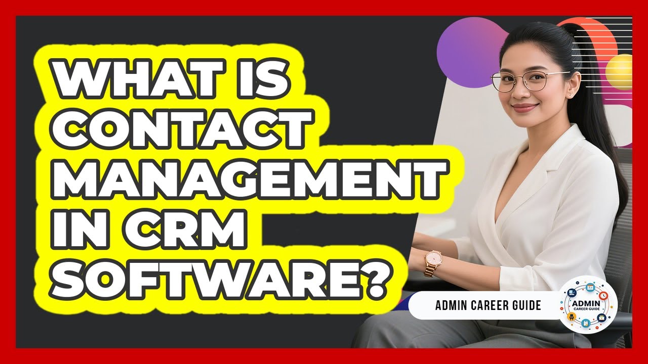 What Is Contact Management In CRM Software? - Admin Career Guide