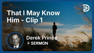 Famous That I May Know Him | Clip 1 | Derek Prince Wealth