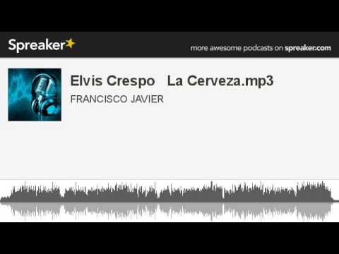Elvis Crespo   La Cerveza.mp3 (hecho con Spreaker)