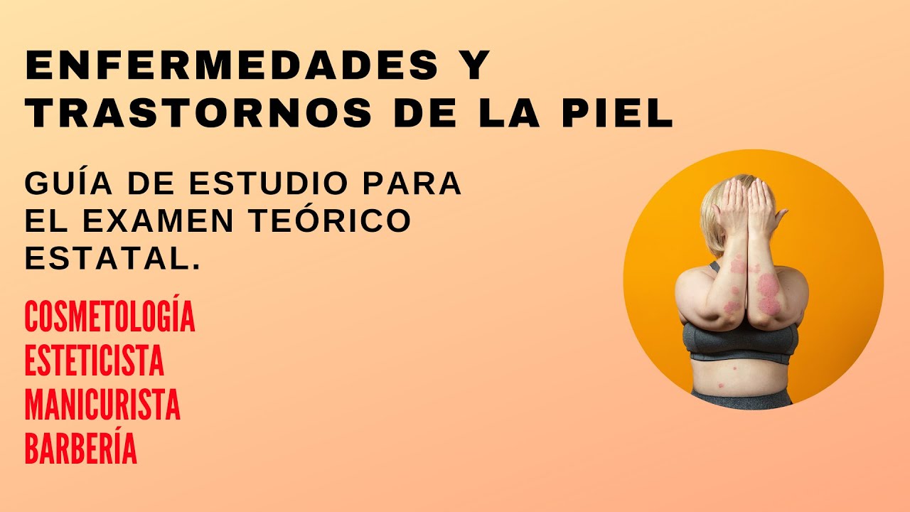 69. ENFERMEDADES Y TRASTORNOS DE LA PIEL | GUÍA DE ESTUDIO PARA EL EXAMEN ESTATAL