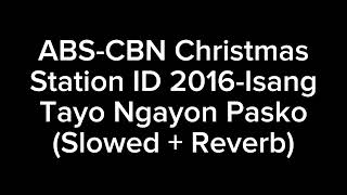ABS-CBN Christmas Station ID 2016-Isang Pamilya Tayo Ngayon Pasko (Slowed + Reverb)