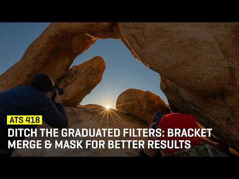 Ditch The Graduated Filters: Bracket Merge & Mask For Better Results (ATS 418)