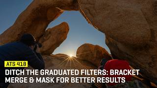 Ditch The Graduated Filters: Bracket Merge & Mask For Better Results (ATS 418)