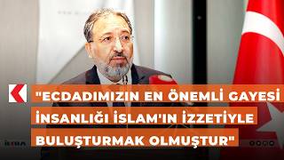 Ecdadımızın En Önemli Gayesi Insanlığı İslamın Izzetiyle Buluşturmak Olmuştur