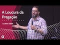 A LOUCURA DA PREGAÇÃO - Luciano Subirá