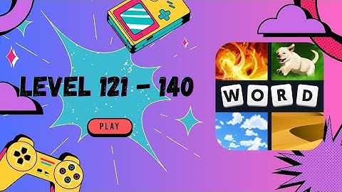 4 Pics 1 Word Level 121 - 140 Walkthrough