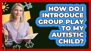 How Do I Introduce Group Play To My Autistic Child?