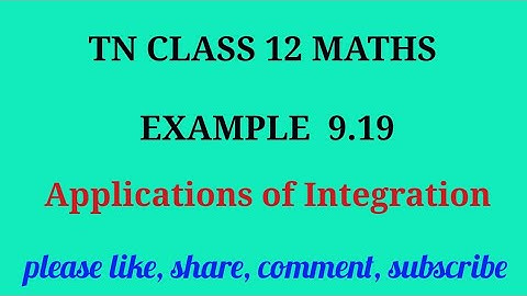 Tn 12 maths | example 9.19 | state board | Applications of integration |chapter 9| gmrrao maths |