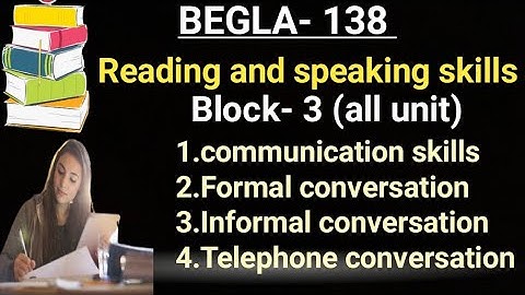 BEGLA- 138 Reading and speaking skills Block- 3 (all unit) 1.communication skills