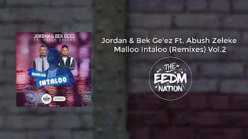 Jordan & Bek Ge'ez Ft. Abush Zeleke - Malloo Intaloo (Remixes) Vol.2