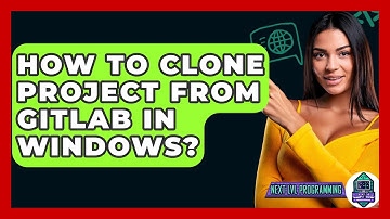 How To Clone Project From GitLab In Windows? - Next LVL Programming