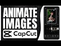 How to Animate Images in CapCut Mobile | Make Pictures Move (2024)