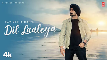 DIL LAALEYA (Official Video) | Kay Vee Singh | Latest Punjabi Songs 2023
