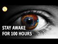 What Would Happen If You Stay Awake For 100 Hours?