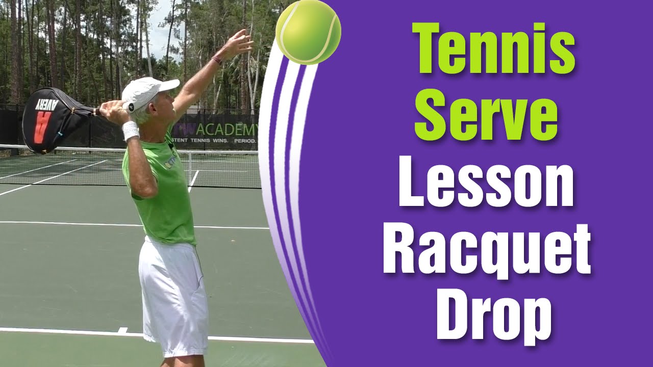 Tennis Serve Lesson On Racquet Drop YouTube