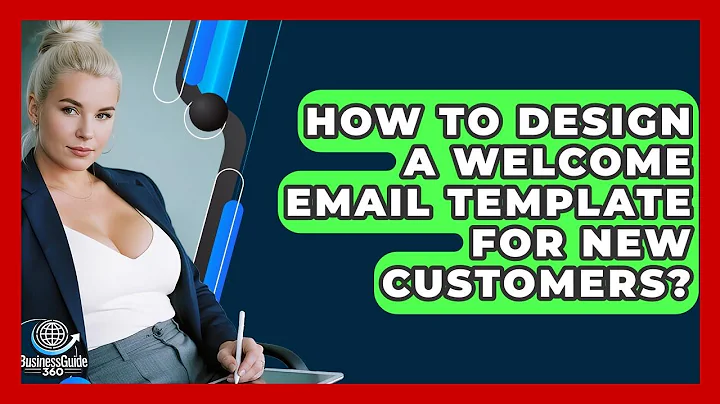 How To Design A Welcome Email Template For New Customers? - BusinessGuide360.com