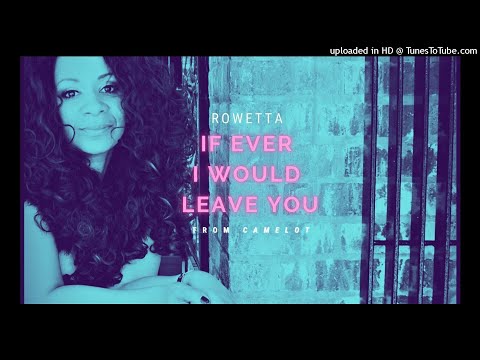 Rowetta — Rowetta【 If Ever I Would Leave You 】Robert Goulet【 Camelot 】Remake X Factor 2004