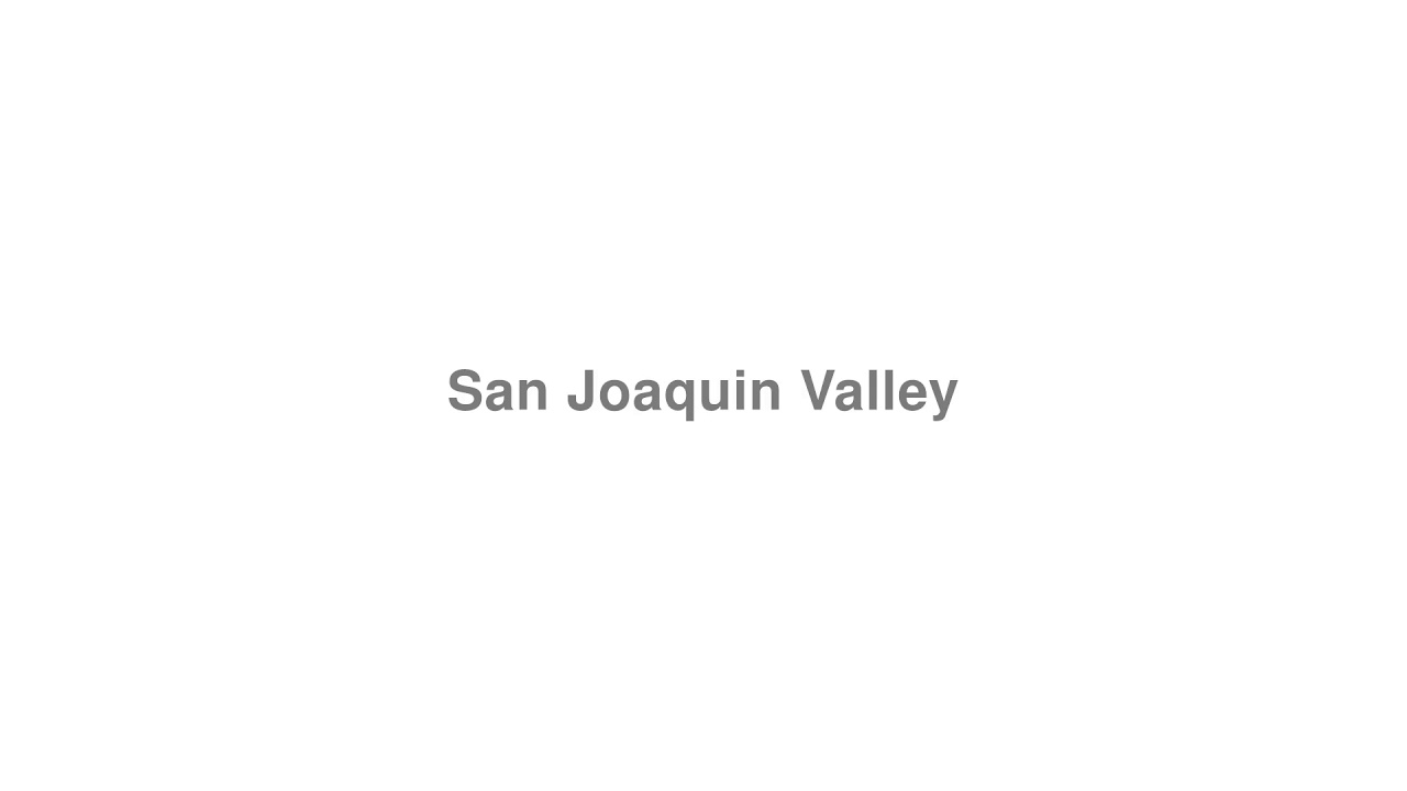 How to Pronounce "San Joaquin Valley" YouTube