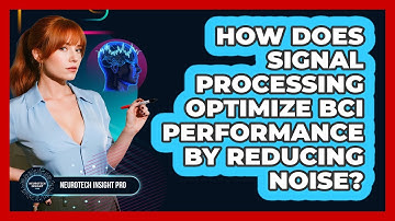How Does Signal Processing Optimize BCI Performance By Reducing Noise? - Neurotech Insight Pro