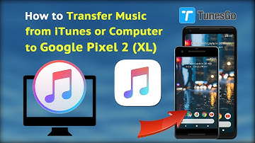 How to Transfer Music from iTunes or Computer to Google Pixel 2(XL)