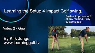Video 2 - Setup 4 Impact Golf swing series - Grip - Easiest swing to learn